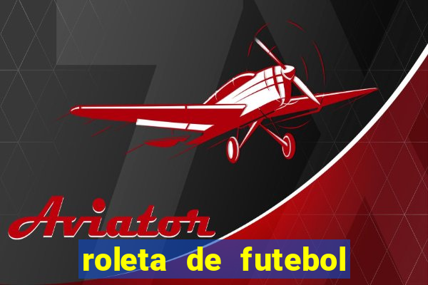 roleta de futebol roleta jogadores de futebol para